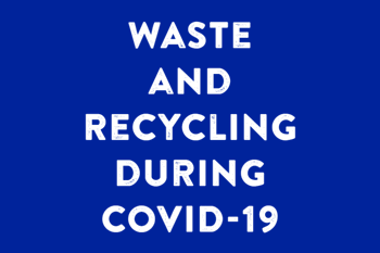 Waste and recycling during COVID 19